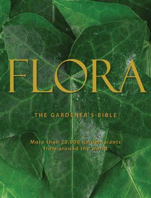 Flora: The Gardener's Bible: More Than 20,000 Garden Plants from Around the World - Two Volumes (Paperback)