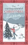 The Curious World of Christmas by Niall Edworthy The Curious World of Christmas by Niall Edworthy