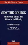 Stay the Course: European Unity and Atlantic Solidarity (The Washington Papers)