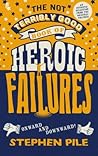The Not Terribly Good Book of Heroic Failures: An intrepid selection from the original volumes