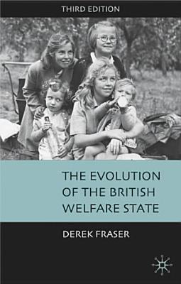 The Evolution Of The British Welfare State: A History Of Social Policy Since The Industrial Revolution (Paperback)