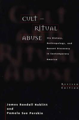 Cult and Ritual Abuse: Its History, Anthropology, and Recent Discovery in Contemporary America (Paperback)