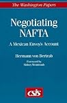 Negotiating NAFTA: A Mexican Envoy's Account (The Washington Papers)