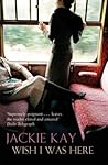 Wish I Was Here by Jackie Kay