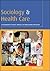 Sociology And Health Care: An Introduction For Nurses, Midwives And Allied Health Professionals