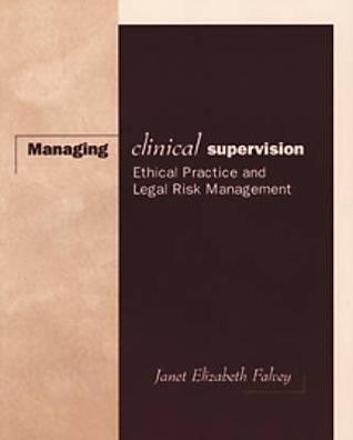 Managing Clinical Supervision: Ethical Practice and Legal Risk Management