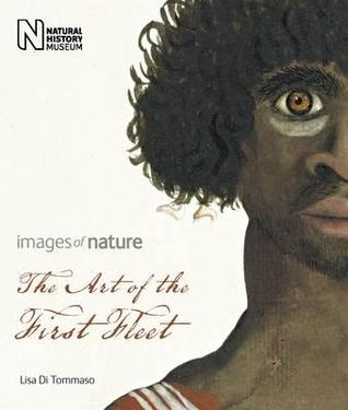 Art of the First Fleet: Images of Nature. by Lisa Di Tommaso (Paperback)