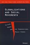 Globalizations and Social Movements: Culture, Power, and the Transnational Public Sphere Globalizations and Social Movements: Culture, Power, and the Transnational Public Sphere