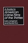 A Guide to American Crime Films of the Thirties (Bibliographies and Indexes in the Performing Arts) A Guide to American Crime Films of the Thirties (Bibliographies and Indexes in the Performing Arts)