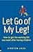 Let Go of My Leg!: How to get the working life you want after having children