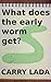 What does the early worm get?