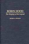 Robin Hood: The Shaping of the Legend (Contributions to the Study of World Literature)