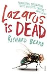 Lazarus Is Dead by Richard Beard