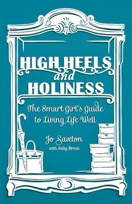 High Heels and Holiness: The Smart Girl's Guide to Living Life Well (Paperback)