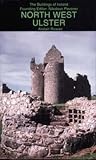 North West Ulster: The Counties of Londonderry, Donegal, Fermanagh and Tyrone (Pevsner Architectural Guides: Buildings of Ireland)