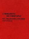 Cyberghetto or Cybertopia?: Race, Class, and Gender on the Internet (Literary Criticism in Perspective (Hardcover))