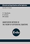 Quantization Methods in the Theory of Differential Equations (Differential and Integral Equations and Their Applications)