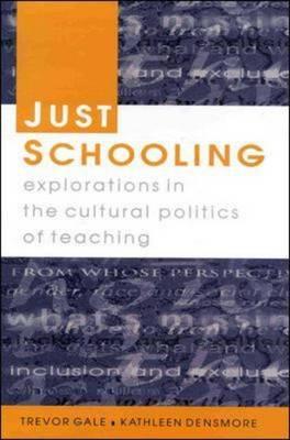 Just Schooling: Explorations in the Cultural Politics of Teaching