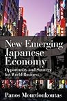 New Emerging Japanese Economy: Opportunity and Strategy for World Business New Emerging Japanese Economy: Opportunity and Strategy for World Business