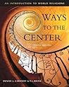 Ways to the Center: An Introduction to World Religions Ways to the Center: An Introduction to World Religions