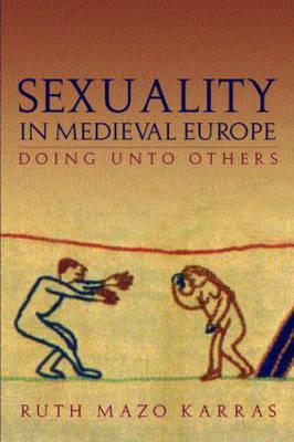 Sexuality in Medieval Europe: Doing Unto Others (Paperback)