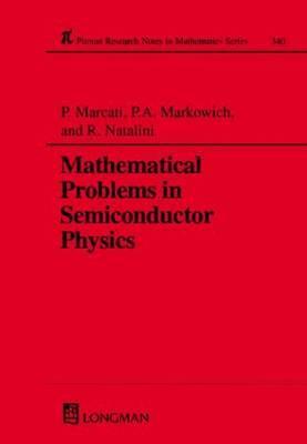 Mathematical Problems in Semiconductor Physics (Chapman & Hall/CRC Research Notes in Mathematics Series)
