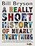 A Really Short History of Nearly Everything. Bill Bryson