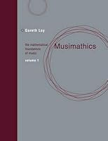 Musimathics, Volume 1: The Mathematical Foundations of Music
