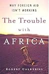 The Trouble with Africa: Why Foreign Aid Isn't Working