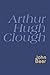 Arthur Hugh Clough (Everyman's Poetry Library)