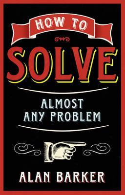 How to Solve Almost Any Problem: Turning Tricky Problems into Wise Decisions (Paperback)