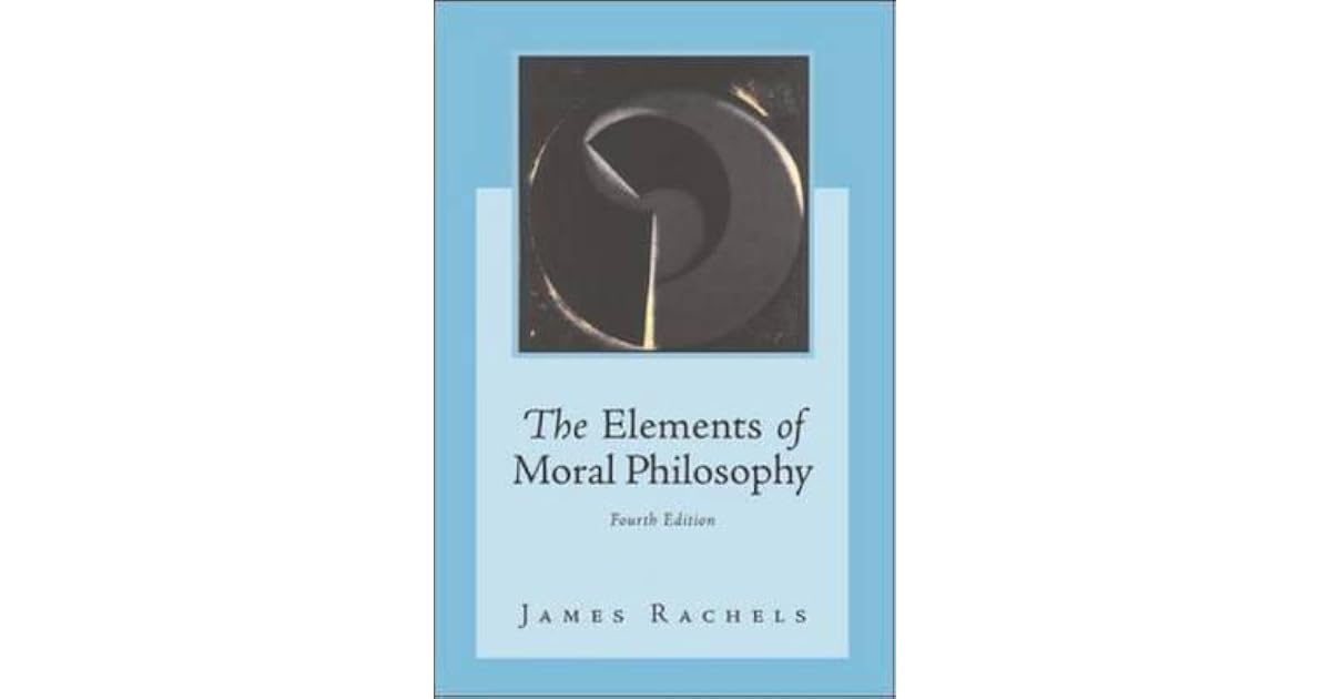 The Elements of Moral Philosophy by James Rachels
