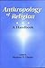 Anthropology of Religion: A Handbook