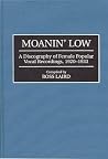 Moanin' Low: A Discography Of Female Popular Vocal Recordings, 1920-1933 Moanin' Low: A Discography Of Female Popular Vocal Recordings, 1920-1933