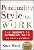 Personality Style at Work: The Secret to Working with (Almost) Anyone