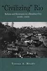 "Civilizing" Rio: Reform and Resistance in a Brazilian City, 1889-1930