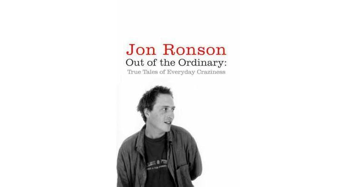 Out of the Ordinary True Tales of Everyday Craziness by Jon Ronson