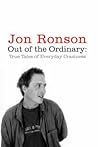 Out of the Ordinary: True Tales of Everyday Craziness Out of the Ordinary: True Tales of Everyday Craziness
