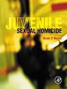 Juvenile Sexual Homicide Juvenile Sexual Homicide