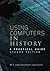 Using Computers in History: A Practical Guide to Data Presentation, Analysis and the Internet