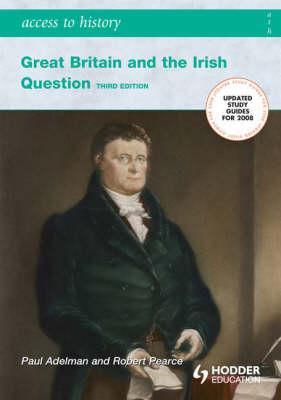 Great Britain and the Irish Question 1798-1921 (Access to History)