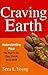 Craving Earth: Understanding Pica―the Urge to Eat Clay, Starch, Ice, and Chalk