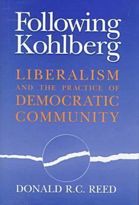 Following Kohlberg: Liberalism and the Practice of Democratic Community (Revisions: A Series of Books on Ethics)