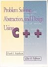 Problem Solving, Abstraction, and Design Using C++