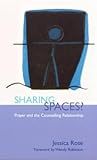 Sharing Spaces: Prayer and the Counseling Relationship Sharing Spaces: Prayer and the Counseling Relationship