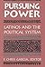 Pursuing Power: Latinos & The Political System