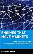 Engines That Move Markets: Technology Investing from Railroads to the Internet and Beyond 