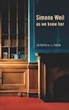 Simone Weil as we knew her Simone Weil as we knew her