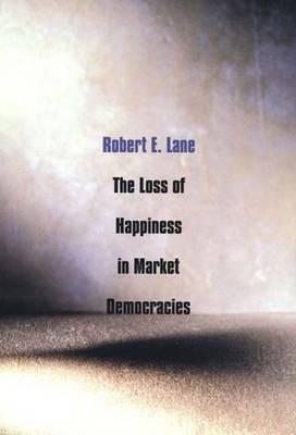 The Loss of Happiness in Market Democracies (Paperback)