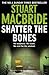 Shatter The Bones by Stuart MacBride